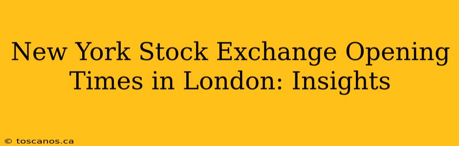 New York Stock Exchange Opening Times in London: Insights