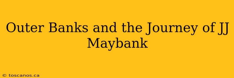 Outer Banks and the Journey of JJ Maybank