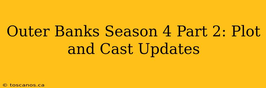 Outer Banks Season 4 Part 2: Plot and Cast Updates