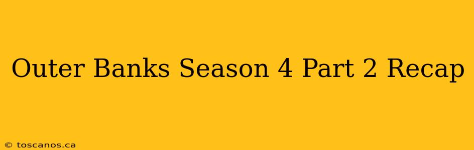Outer Banks Season 4 Part 2 Recap