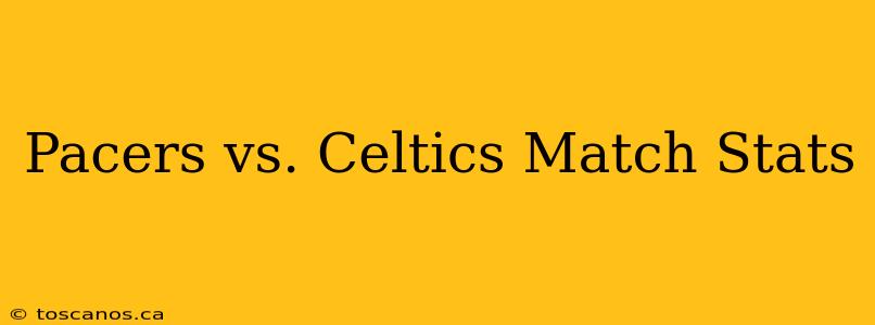 Pacers vs. Celtics Match Stats