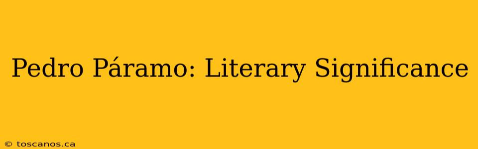 Pedro Páramo: Literary Significance