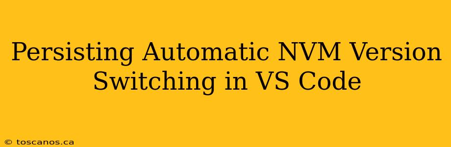 Persisting Automatic NVM Version Switching in VS Code