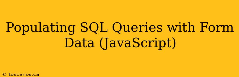 Populating SQL Queries with Form Data (JavaScript)