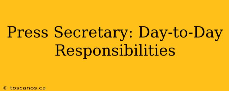 Press Secretary: Day-to-Day Responsibilities