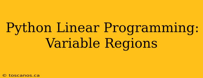 Python Linear Programming: Variable Regions