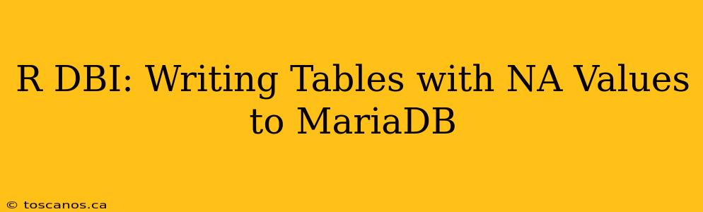 R DBI: Writing Tables with NA Values to MariaDB