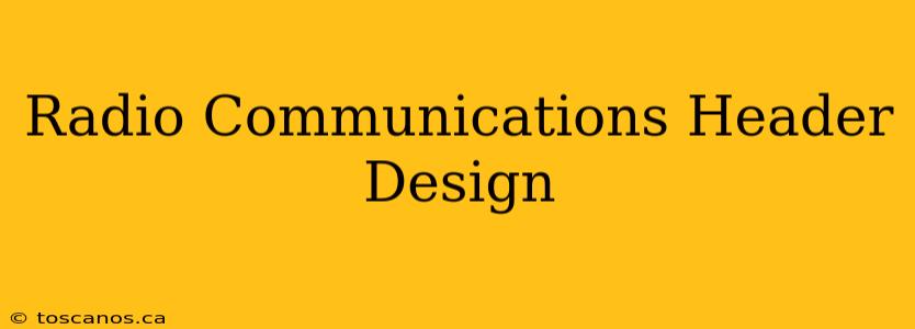 Radio Communications Header Design