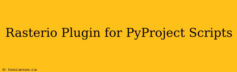 Rasterio Plugin for PyProject Scripts
