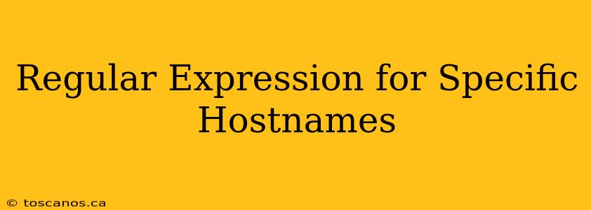 Regular Expression for Specific Hostnames