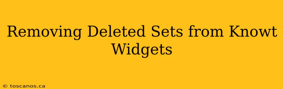 Removing Deleted Sets from Knowt Widgets
