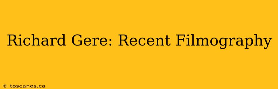 Richard Gere: Recent Filmography