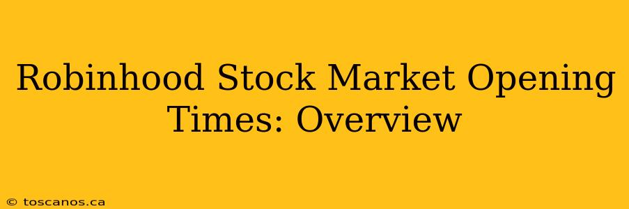Robinhood Stock Market Opening Times: Overview