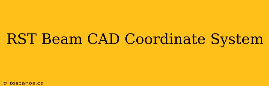 RST Beam CAD Coordinate System