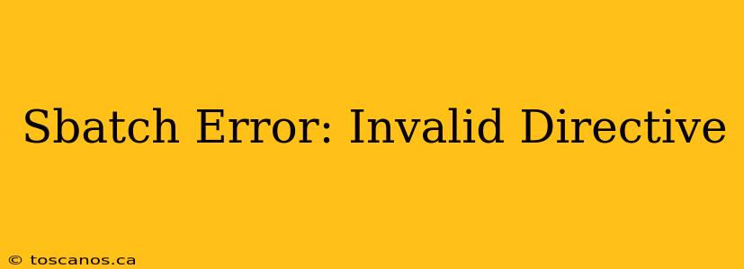 Sbatch Error: Invalid Directive