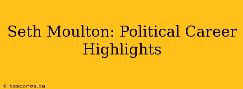 Seth Moulton: Political Career Highlights