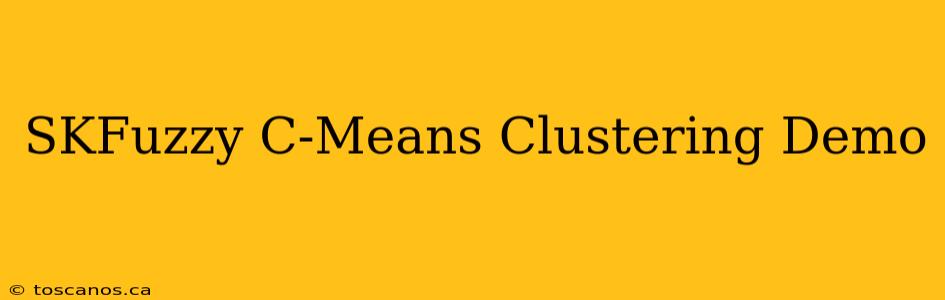 SKFuzzy C-Means Clustering Demo