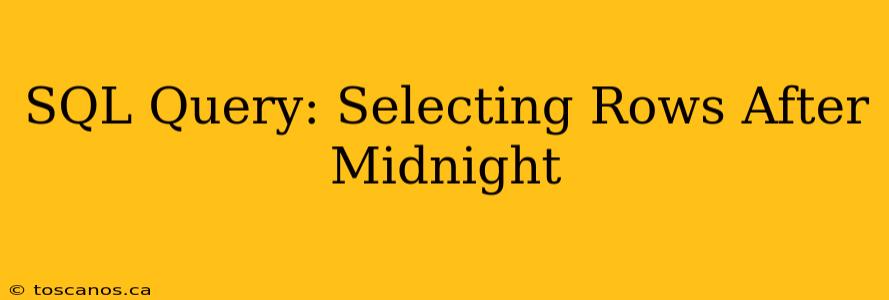 SQL Query: Selecting Rows After Midnight