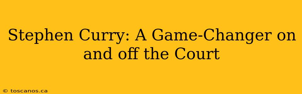Stephen Curry: A Game-Changer on and off the Court