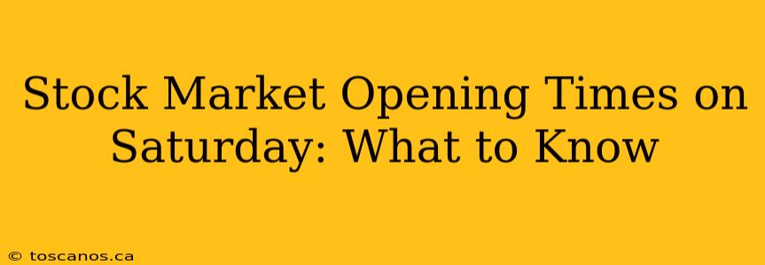 Stock Market Opening Times on Saturday: What to Know