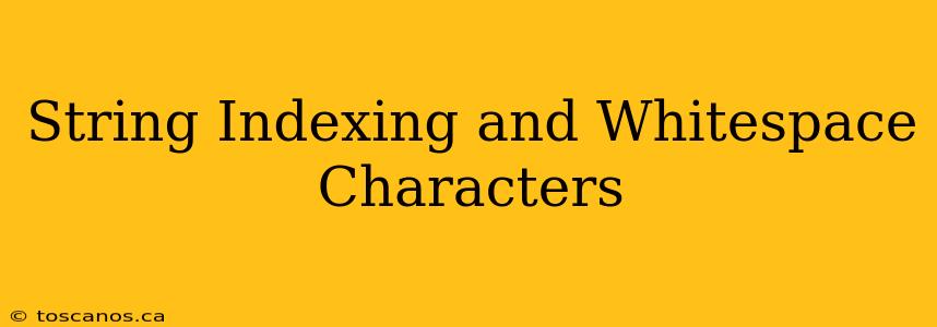 String Indexing and Whitespace Characters