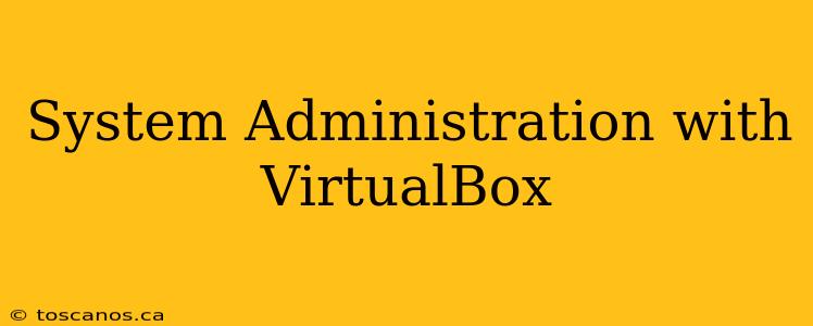 System Administration with VirtualBox