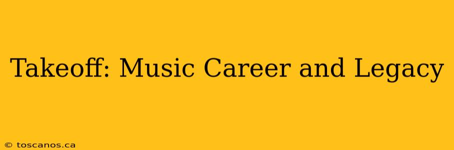 Takeoff: Music Career and Legacy