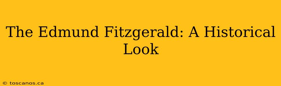 The Edmund Fitzgerald: A Historical Look