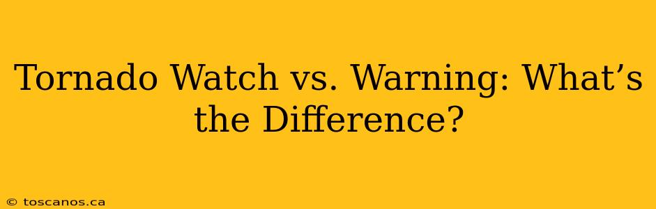 Tornado Watch vs. Warning: What’s the Difference?