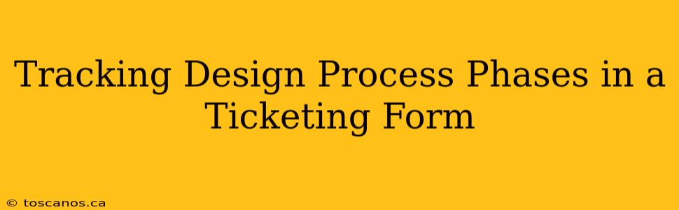 Tracking Design Process Phases in a Ticketing Form