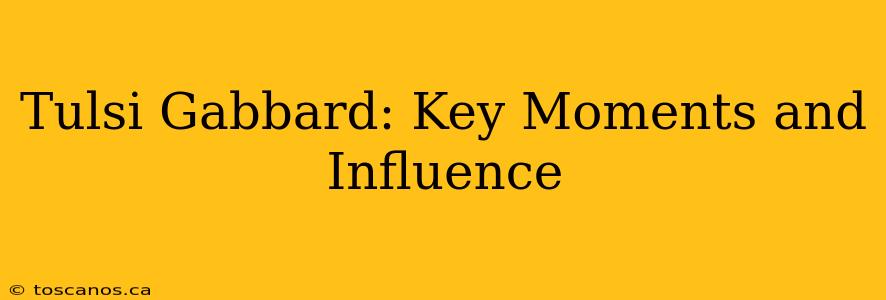 Tulsi Gabbard: Key Moments and Influence
