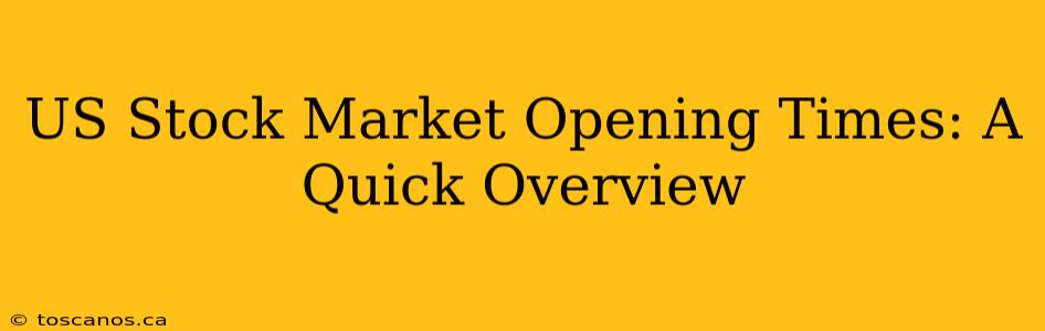 US Stock Market Opening Times: A Quick Overview