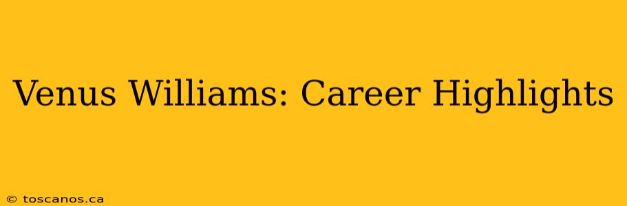 Venus Williams: Career Highlights