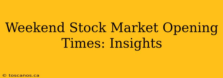 Weekend Stock Market Opening Times: Insights