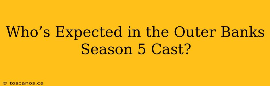 Who’s Expected in the Outer Banks Season 5 Cast?