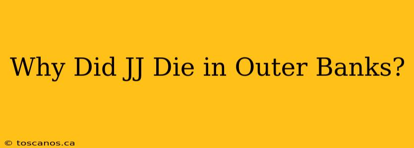 Why Did JJ Die in Outer Banks?