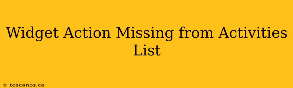 Widget Action Missing from Activities List
