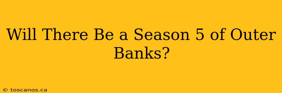 Will There Be a Season 5 of Outer Banks?