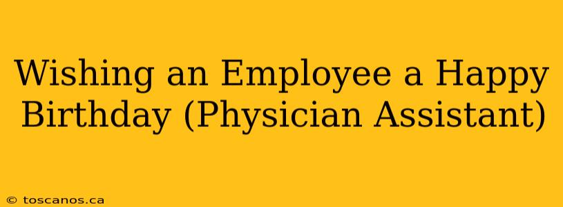 Wishing an Employee a Happy Birthday (Physician Assistant)