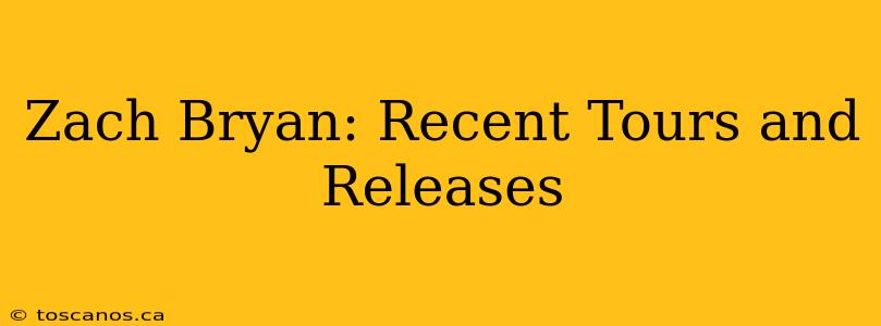 Zach Bryan: Recent Tours and Releases