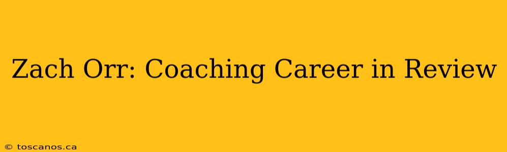 Zach Orr: Coaching Career in Review